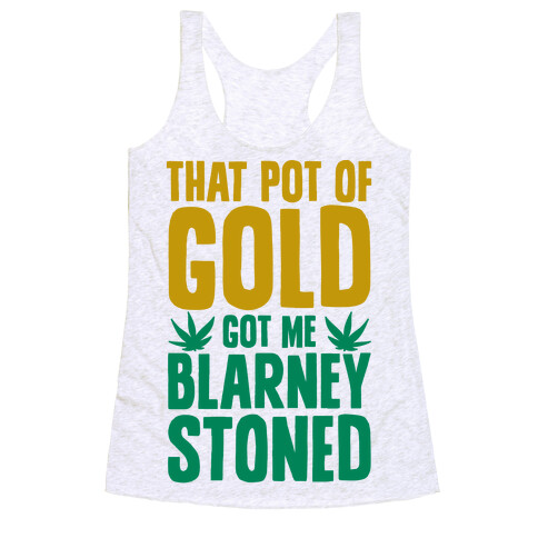 That Pot Of Gold Got Me Blarney Stoned Racerback Tank Top