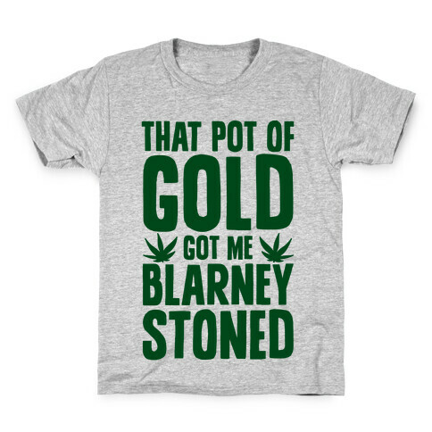 That Pot Of Gold Got Me Blarney Stoned Kids T-Shirt