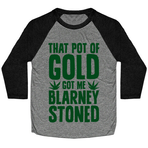 That Pot Of Gold Got Me Blarney Stoned Baseball Tee