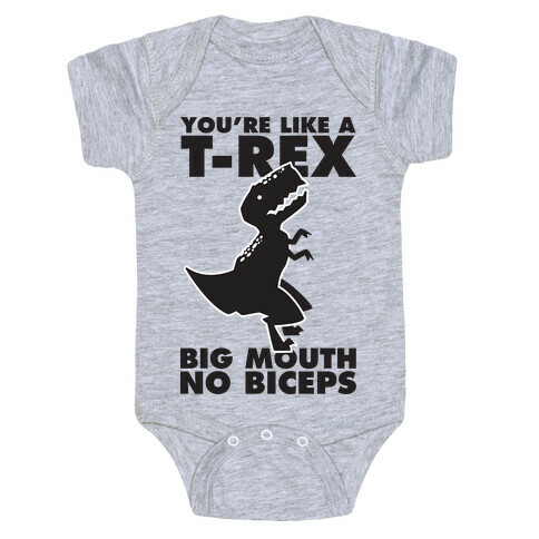 You're Like a T-Rex Big Mouth No Biceps Baby One-Piece