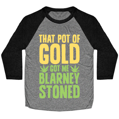 That Pot Of Gold Got Me Blarney Stoned Baseball Tee