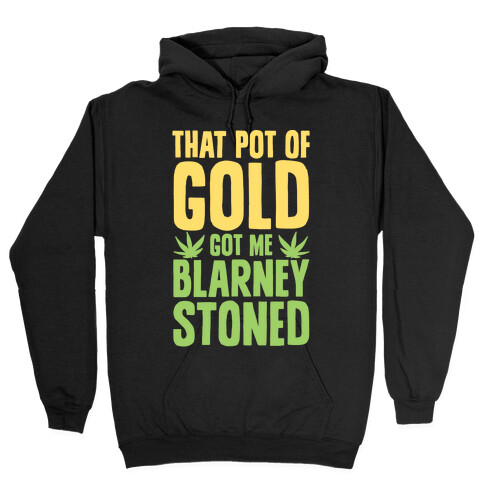 That Pot Of Gold Got Me Blarney Stoned Hooded Sweatshirt