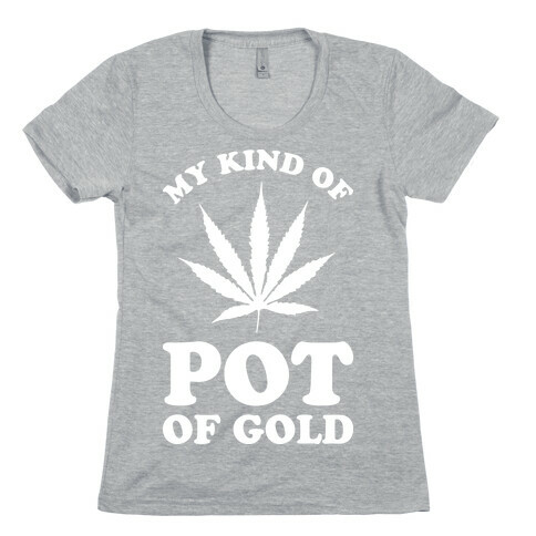 My Kind of Pot of Gold Womens T-Shirt