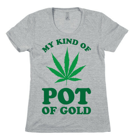 My Kind of Pot of Gold Womens T-Shirt