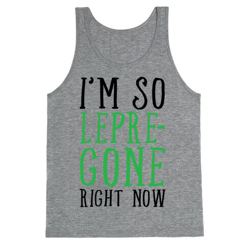 I'm So Lepre-Gone right now Tank Top