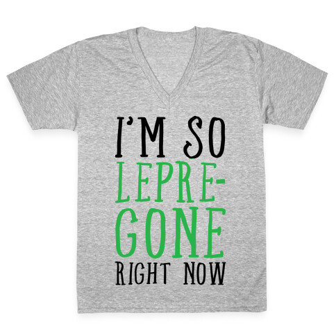 I'm So Lepre-Gone right now V-Neck Tee Shirt