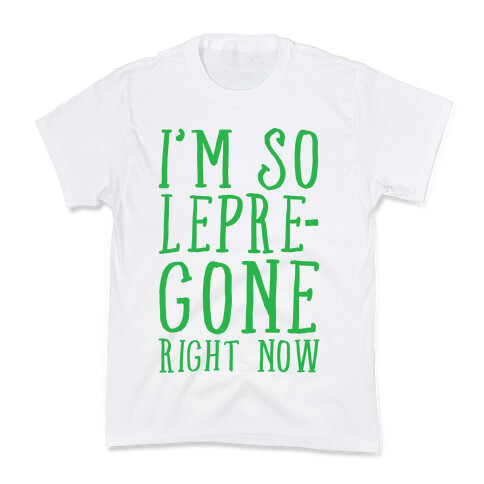 I'm So Lepre-Gone Right now Kids T-Shirt