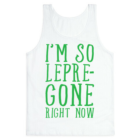 I'm So Lepre-Gone Right now Tank Top