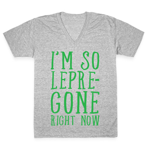 I'm So Lepre-Gone Right now V-Neck Tee Shirt