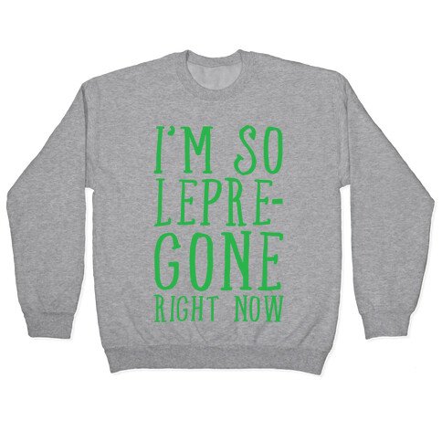 I'm So Lepre-Gone Right now Pullover