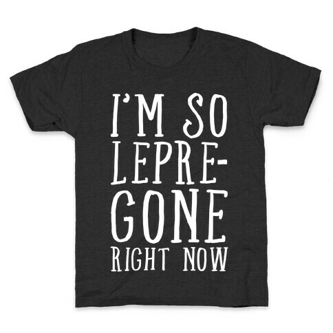 I'm So Lepre-Gone Right Now Kids T-Shirt