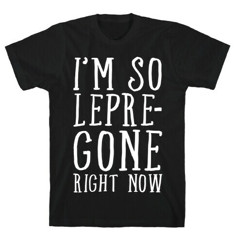 I'm So Lepre-Gone Right Now T-Shirt