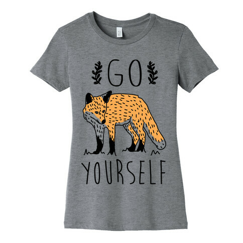 Go Fox Yourself Womens T-Shirt