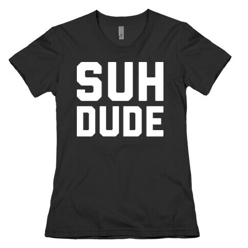 Suh Dude Womens T-Shirt