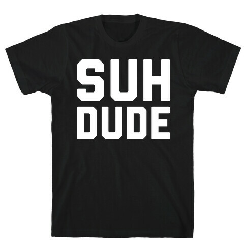 Suh Dude T-Shirt