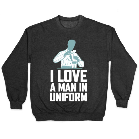 I Love A Man In Uniform (White Ink) Pullover