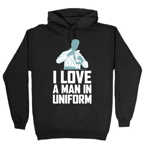 I Love A Man In Uniform (White Ink) Hooded Sweatshirt