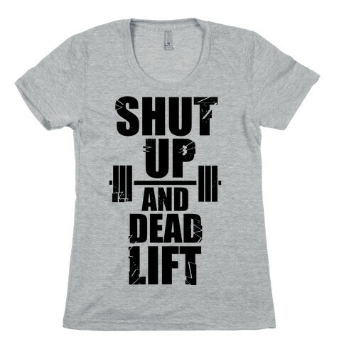 Shut Up and Deadlift! Womens T-Shirt