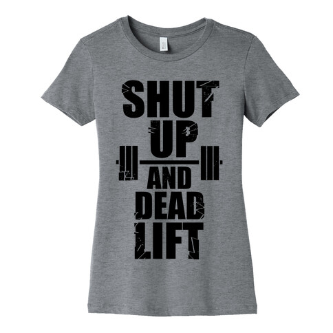 Shut Up and Deadlift! Womens T-Shirt