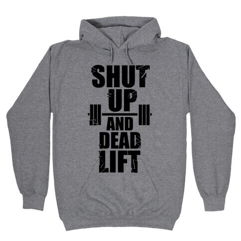 Shut Up and Deadlift! Hooded Sweatshirt