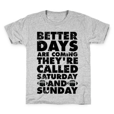 Better Days Are Coming They're Called Saturday and Sunday Kids T-Shirt