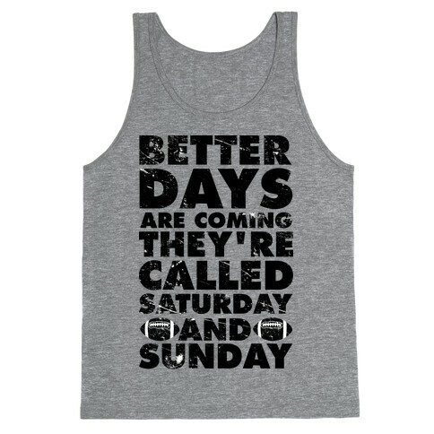 Better Days Are Coming They're Called Saturday and Sunday Tank Top