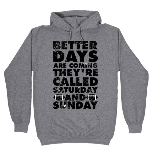 Better Days Are Coming They're Called Saturday and Sunday Hooded Sweatshirt