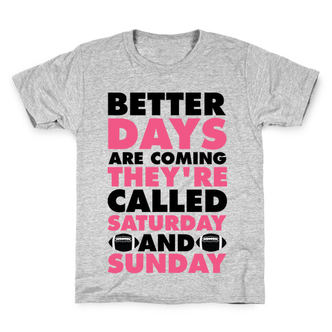 Better Days Are Coming They're Called Saturday and Sunday Kids T-Shirt