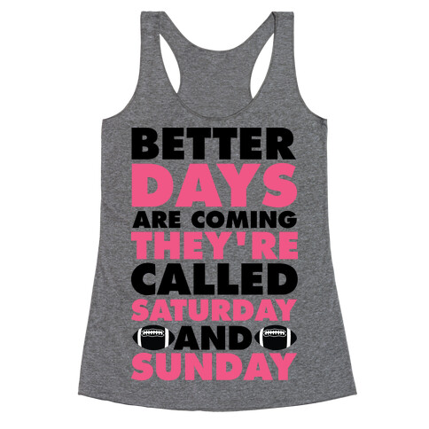 Better Days Are Coming They're Called Saturday and Sunday Racerback Tank Top