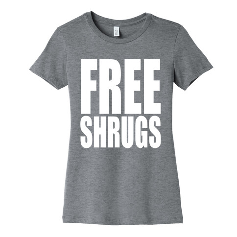 Free Shrugs Womens T-Shirt