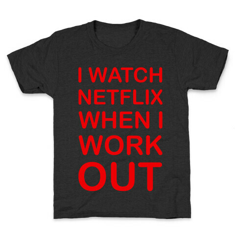 I Watch Netflix When I Work Out Kids T-Shirt