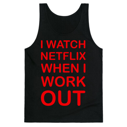 I Watch Netflix When I Work Out Tank Top