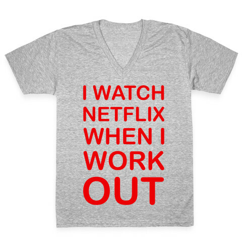 I Watch Netflix When I Work Out V-Neck Tee Shirt