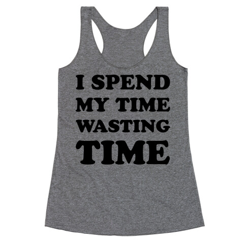 I Spend Time Wasting Time Racerback Tank Top