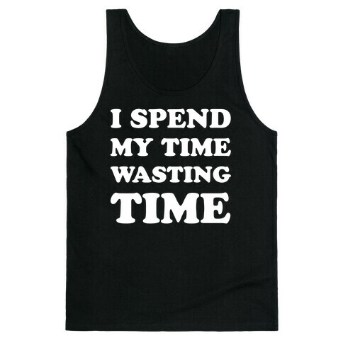 I Spend Time Wasting Time Tank Top