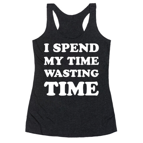 I Spend Time Wasting Time Racerback Tank Top