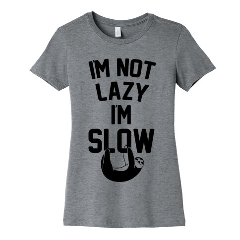 I'm Not Lazy I'm Slow Womens T-Shirt