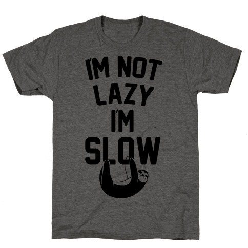 I'm Not Lazy I'm Slow T-Shirt