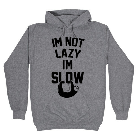 I'm Not Lazy I'm Slow Hooded Sweatshirt