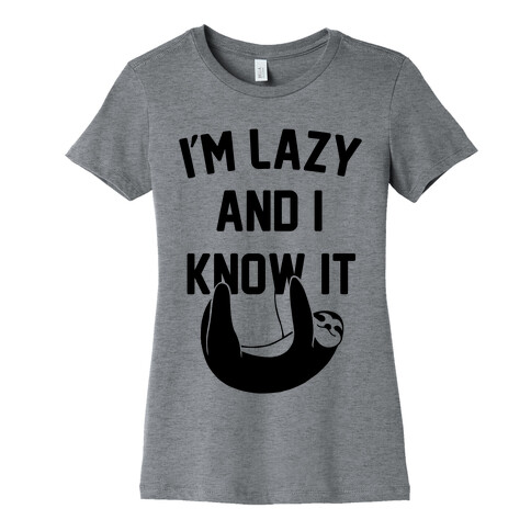 I'm Lazy and I Know It Womens T-Shirt