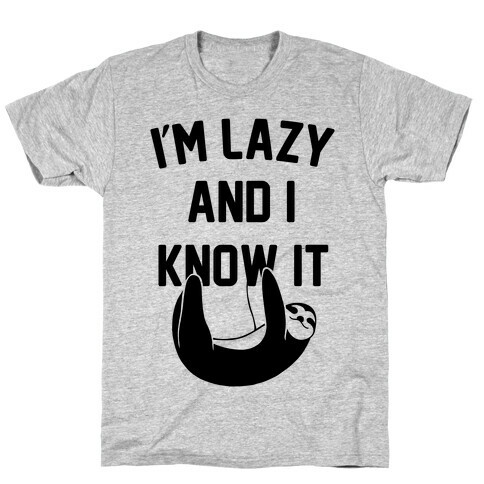 I'm Lazy and I Know It T-Shirt