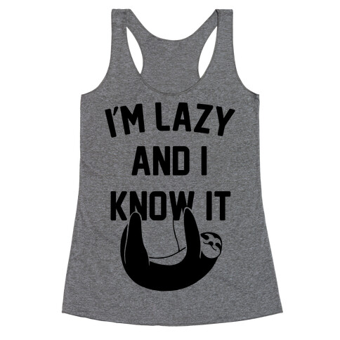 I'm Lazy and I Know It Racerback Tank Top