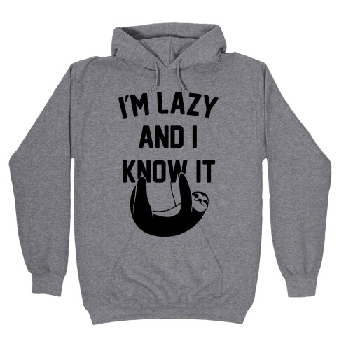 I'm Lazy and I Know It Hooded Sweatshirt