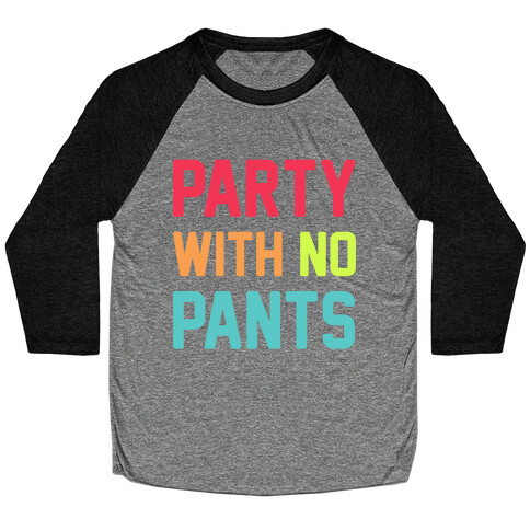 Party With No Pants Baseball Tee