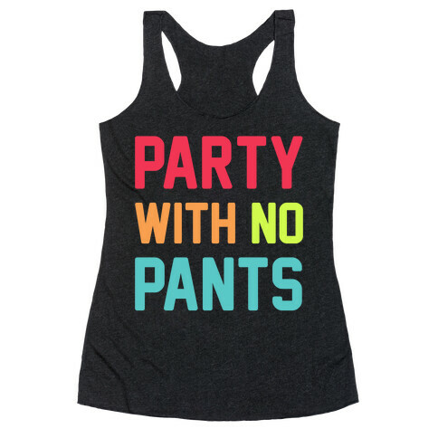 Party With No Pants Racerback Tank Top