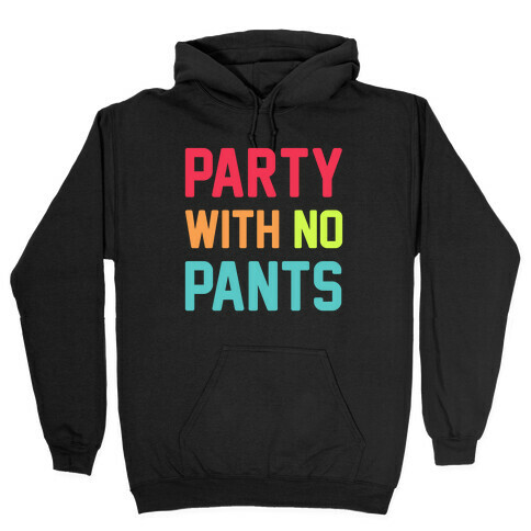 Party With No Pants Hooded Sweatshirt