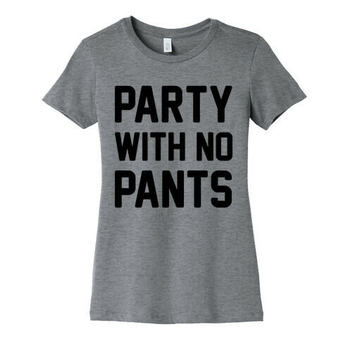 Party With No Pants Womens T-Shirt