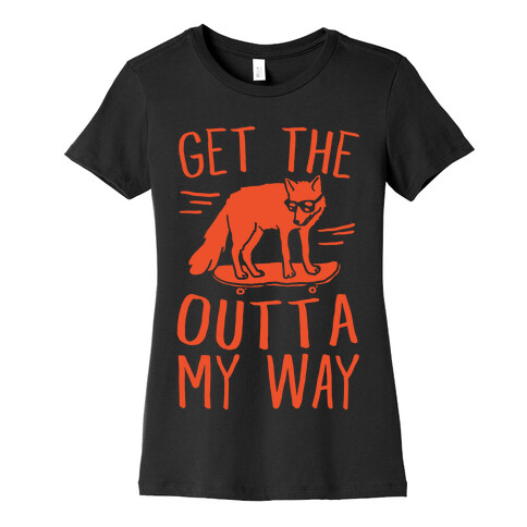 Get The Fox Outta My Way Womens T-Shirt