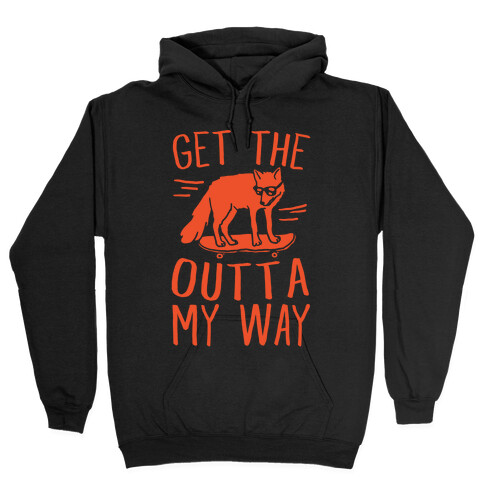 Get The Fox Outta My Way Hooded Sweatshirt