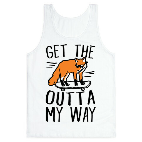 Get The Fox Outta My Way Tank Top